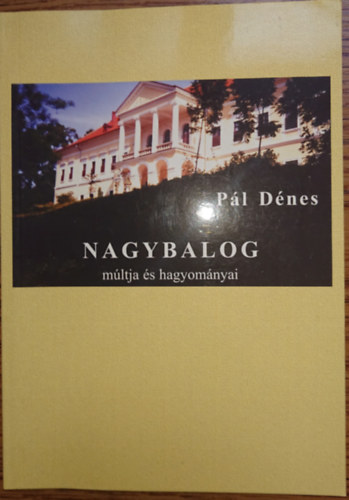 P�l D�nes - Nagybalog m�ltja �s hagyom�nyai