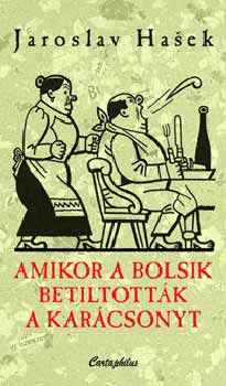Jaroslav Hasek - Amikor a bolsik betiltottk a karcsonyt