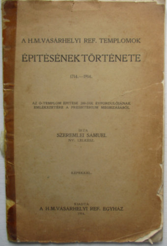 Szeremlei Smuel - A h.m.vsrhelyi ref. templomok ptsnek trtnete 1714-1914.