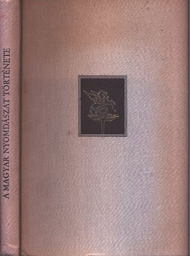 Fitz József - A magyar nyomdászat, könyvkiadás és könyvkereskedelem története I. - A mohácsi vész előtt