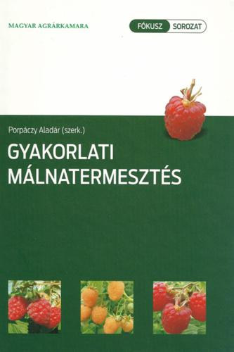 Porpáczy Aladár (szerk.) - Gyakorlati málnatermesztés