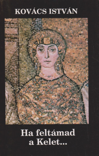 Kovács István - Ha feltámad a Kelet...