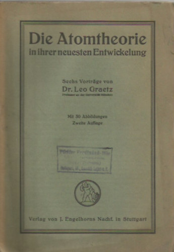 Dr. Leo Graetz - Die Atomtheorie in ihrer neuesten Entwickelung