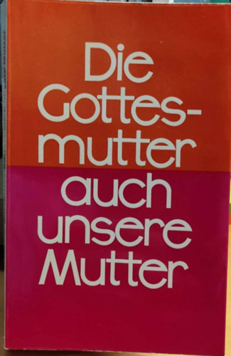 P. (Pater) Bonifatius G�nther - Die Gottesmutter - Auch Unsere Mutter (A Boldogs�gos Anya a mi any�nk is)(Miriam-Verlag)
