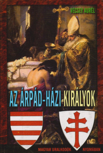 V�csey Aur�l - Az �rp�d-h�zi kir�lyok