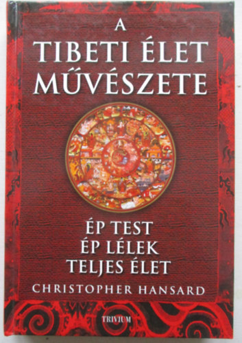 Christopher Hansard - A tibeti �let m�v�szete (�p test, �p l�lek, teljes �let)