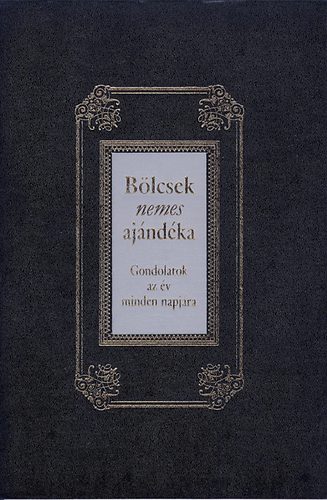 Bölcsek nemes ajándéka - Gondolatok az év minden napjára