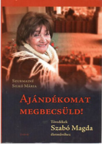 Szab� Magda:, Szurmain� Silk� M�ria - Aj�nd�komat megbecs�ld!