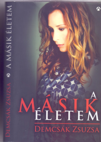 Demcs�k Zsuzsa - A m�sik �letem (A szemben�z�s k�nyve - Megr�z� erej�, �szinte vallom�s Zsuzs�t�l, n�kt�l, mindenkinek!)