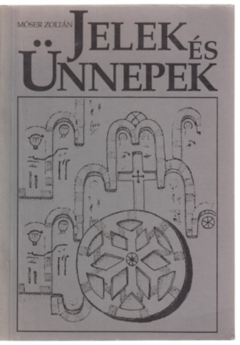 Móser Zoltán - Jelek és ünnepek