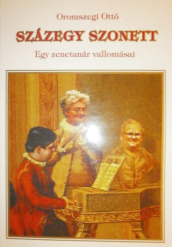 Oromszegi Ottó - Százegy szonett - Egy zenetanár vallomásai