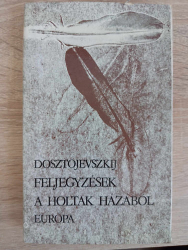 Fjodor Mihajlovics Dosztojevszkij (????? ?????????? ???????????), Nyri va (szerk.), Wessely Lszl (ford.) - Feljegyzsek a holtak hzbl 1-2 rsz egybektve (??????? ?? ???????? ????) - Wessely Lszl fordtsban
