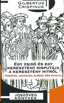 Gilbertus Crispinus - Egy zsid s egy keresztny disputja a keresztny hitrl