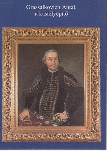 Varga K�lm�n - Grassalkovich Antal, a kast�ly�p�t� T�jak Korok M�zeumok Kisk�nyvt�ra
