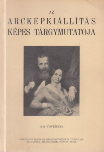 Dr. Csnky Dnes (szerk.) - Az Arckpkillts Kpes Trgymutatja keretben Elhunyt Mestereink, l mvszeink s a Magyar Arckpfestk Trsasga mveivel 1941 november