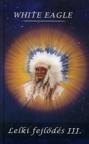 White Eagle - Lelki fejlődés III.