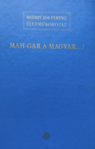 Badiny Js Ferenc - Mah-Gar a Magyar...!