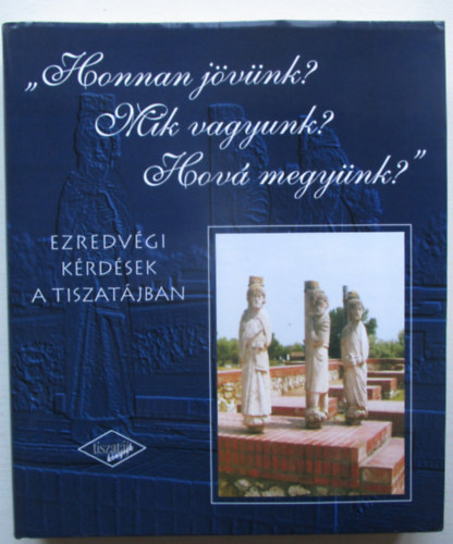 Olasz S�ndor (szerk.) - "Honnan j�v�nk? Mik vagyunk? Hov� megy�nk?" (ezredv�gi k�rd�sek a...)