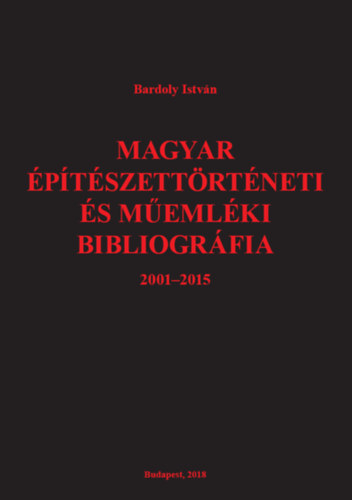 Bardoly Istvn - Magyar ptszettrtneti s memlki bibliogrfia 2001-2015