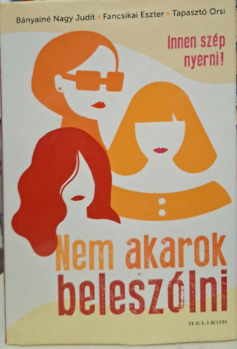 Bányainé Nagy Judit, Fancsikai Eszter, Tapasztó Orsi - Innen szép nyerni - nem akarok beleszólni