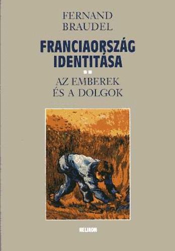 Fernand Braudel - Franciaország identitása II. - Az emberek és a dolgok