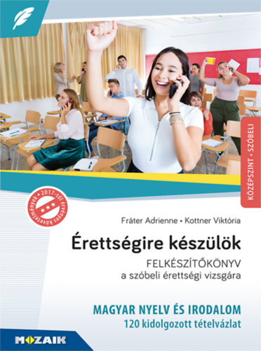 Fr�ter Adrienne, Kottner Vikt�ria - �retts�gire k�sz�l�k - Magyar nyelv �s irodalom - K�z�pszint, sz�beli