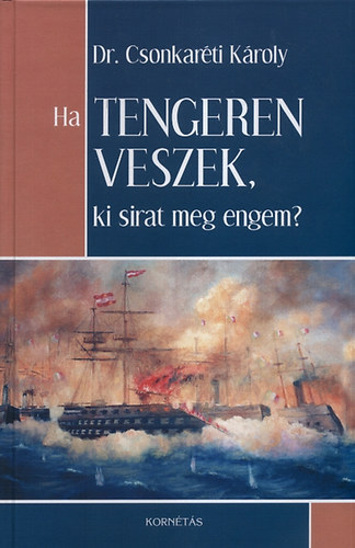 Dr. Csonkarti Kroly - Ha tengeren veszek, ki sirat meg engem?