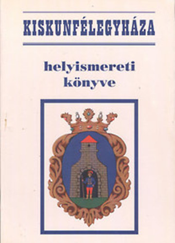 Bnkin Molnr Erzsbet(szerk) - Kiskunflegyhza helyismereti knyve