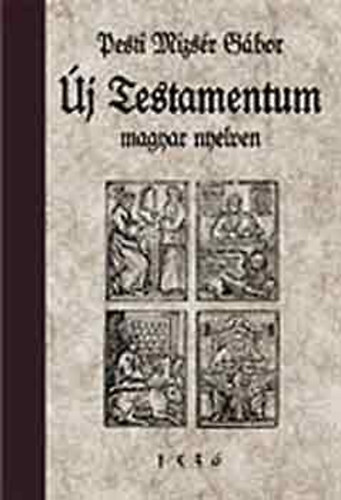 Pesti Mizsér Gábor - Új Testamentum magyar nyelven - 1536