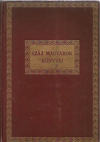 Szerző Krúdy Gyula Móricz Zsigmond Ady Endre Heltai Jenő Ignotus Molnár Ferenc Szini Gyula Szomory Dezső Miklós Jenő Csáth Géza Biró Lajos Lengyel Menyhért - Száz magyarok könyvei 1.