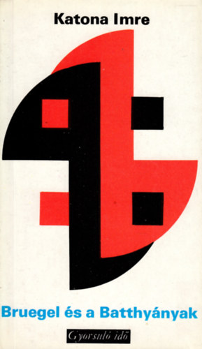 KATONA IMRE - Bruegel és a Batthyányak (gyorsuló idő)