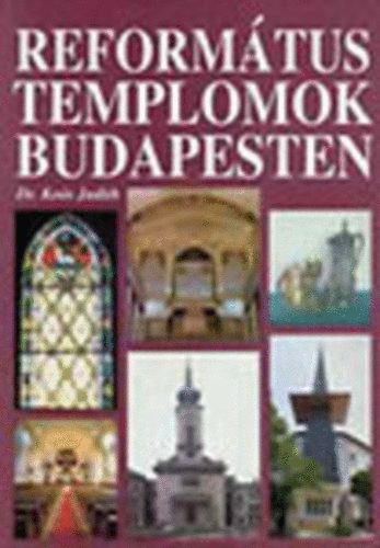 Ko�s Judith Dr. - Reform�tus templomok Budapesten (dedik�lt)