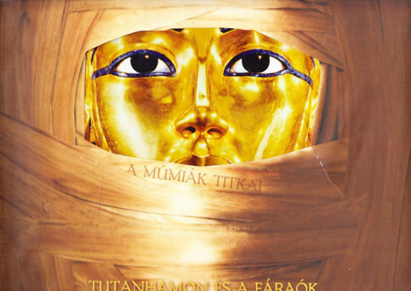 Joyce Tyldesley - A m�mi�k titkai - Tutanhamon �s a f�ra�k titkos vil�ga (mell�kletekkel)