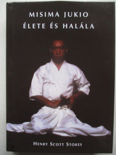 Henri Scott Stokes - Misima Jukio �lete �s hal�la