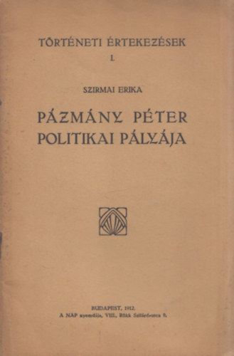 Szirmai Erika - P�zm�ny P�ter politikai p�ly�ja (T�rt�neti �rtekez�sek I.)