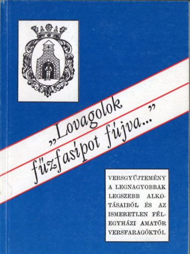 Tth Mikls (szerk.) - "Lovagolok fzfaspot fjva"- Flegyhzi versgyjtemny