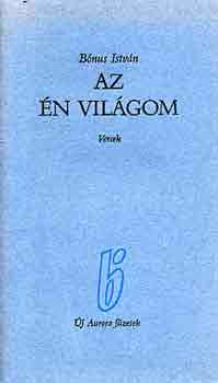 B�nus Istv�n - Az �n vil�gom