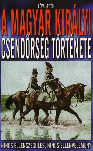 Lvai-Pot - A Magyar Kirlyi Csendrsg trtnete