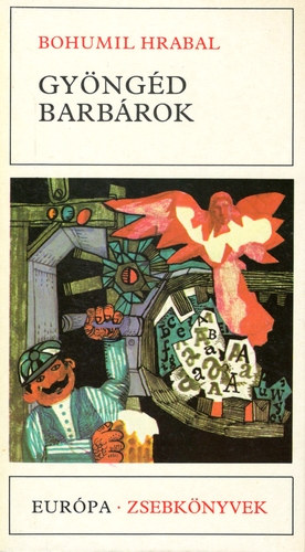 Bohumil Hrabal - Gyöngéd barbárok