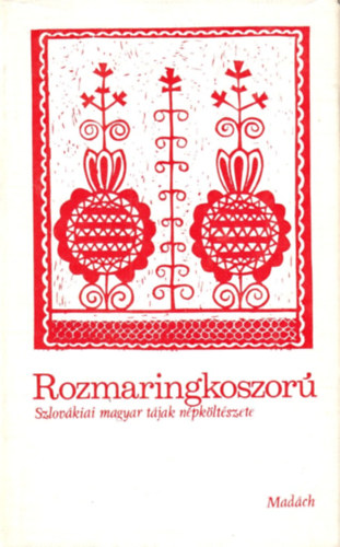 Ksa Lszl (szerk.) - Rozmaringkoszor (szlovkiai magyar tjak npkltszete)