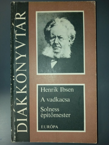 Henrik Ibsen, V�rady Szabolcs (szerk.), Bart Istv�n (ford.), Hajdu Henrik (ford.) - A vadkacsa (Vildanden) -  Solness �p�t�mester (Bygmester Solness)