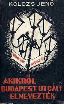 Kolozs Jen� - Akikr�l Budapest utc�it elnevezt�k