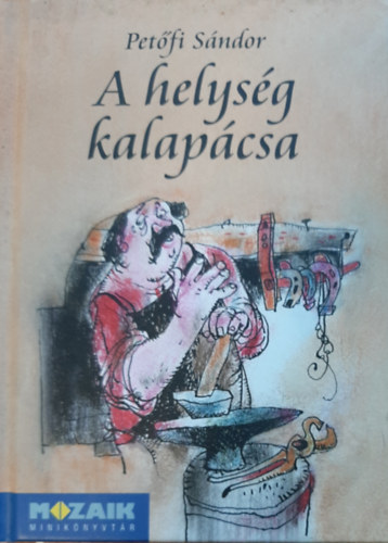 Pet�fi S�ndor - A helys�g kalap�csa  h�sk�ltem�ny n�gy �nekben De�k Ferenc rajzaival