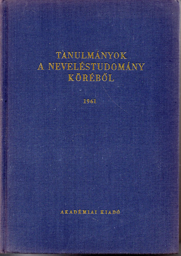 Kiss; Nagy; Szarka; Szokolszky - Tanulmányok a neveléstudomány köréből 1961