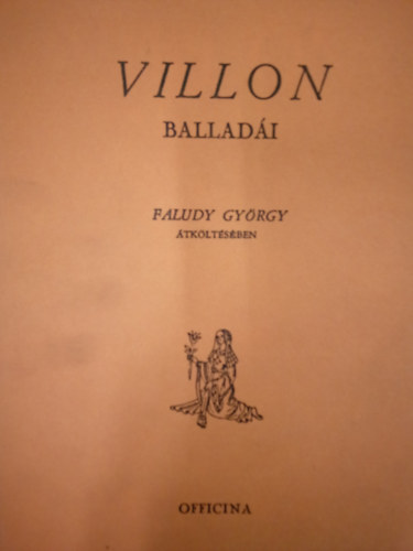 Francois Villon, Faludy Gy�rgy - Francois Villon ballad�i Faludy Gy�rgy �tk�lt�s�ben