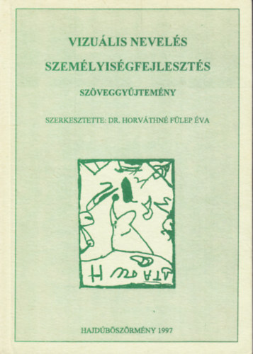 Dr. Horv�thn� F�lep �va - Vizu�lis nevel�s szem�lyis�gfejleszt�s sz�veggy�jtem�ny