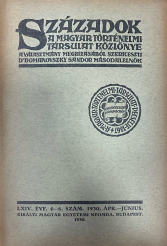 Domanovszky Sndor (szerk.) - Szzadok - A Magyar Trtnelmi Trsulat kzlnye LXIV. vf. 4-6. szm (1930. prilis-jnius)
