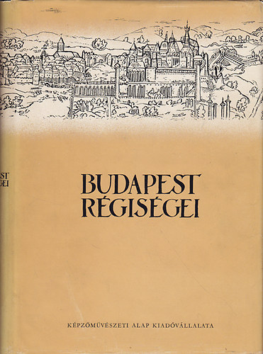 Gerevich László ( szerk) - Budapest régiségei - A Budapesti Történeti Múzeum évkönyve XVI.