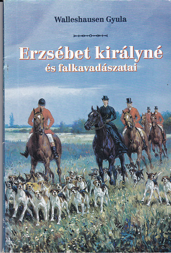 Walleshausen Gyula - Erzsébet Királyné és falkavadászatai