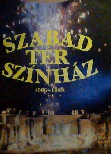 Sárdi Mihály (Szerkeszt.) - Szabad Tér Színház: - A Budapesti Művészeti Hetek és Szabadtéri Színpadok Tájékoztatója 1986-1989